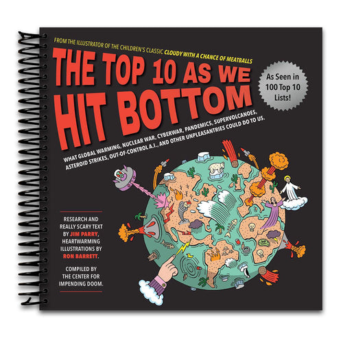 Top 10 As We Hit Bottom: What Global Warming, Nuclear War, Cyberwar, Pandemics, Supervolcanoes, Asteroid Strikes, Out-of-Control A.I., and Other Unpleasantries Could Do to Us. (Spiral bound) Happy Coil spiral bound book