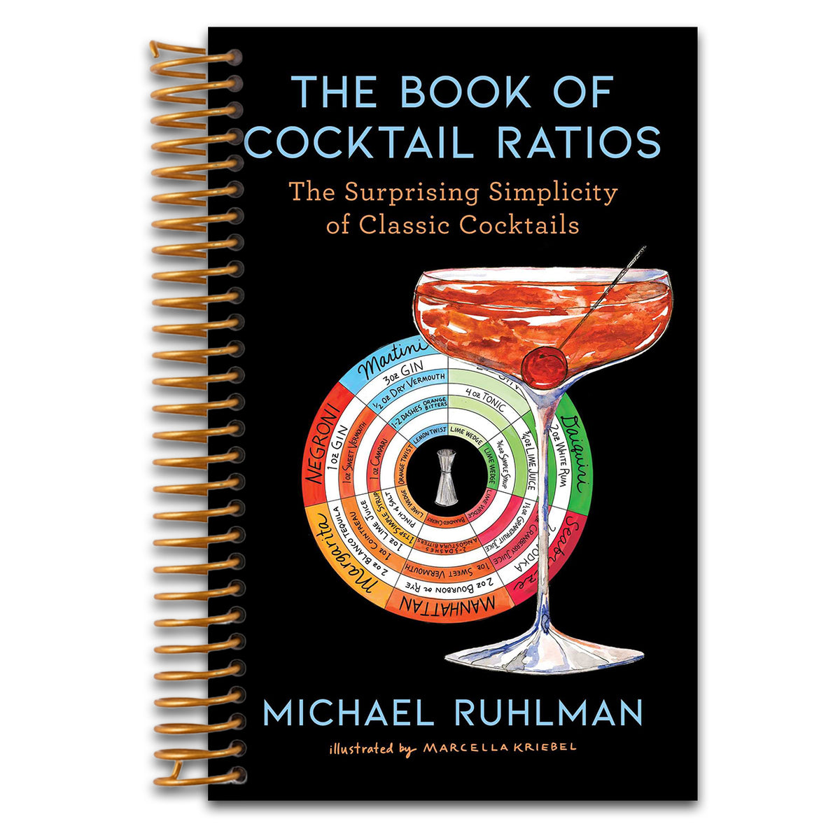 The Book of Cocktail Ratios: The Surprising Simplicity of Classic Cocktails (Ruhlman's Ratios)   (Spiral bound)