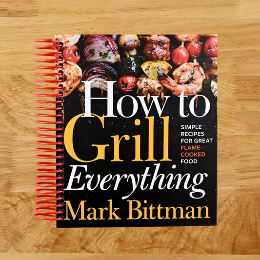 How To Grill Everything: Simple Recipes for Great Flame-Cooked Food: A Grilling BBQ Cookbook (How to Cook Everything Series, 8)