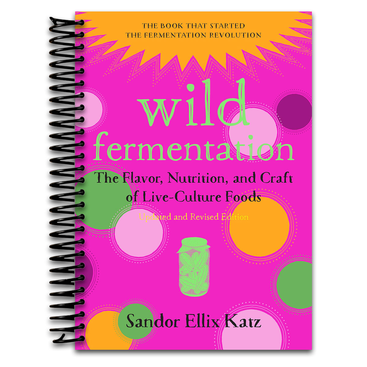Wild Fermentation: The Flavor, Nutrition, and Craft of Live-Culture Foods, 2nd Edition (Spiral bound) Happy Coil spiral bound book