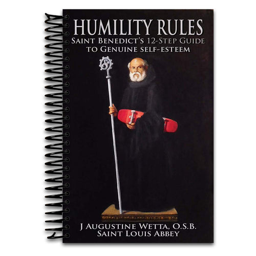 Humility Rules: Saint Benedict's Twelve-Step Guide to Genuine Self-Esteem