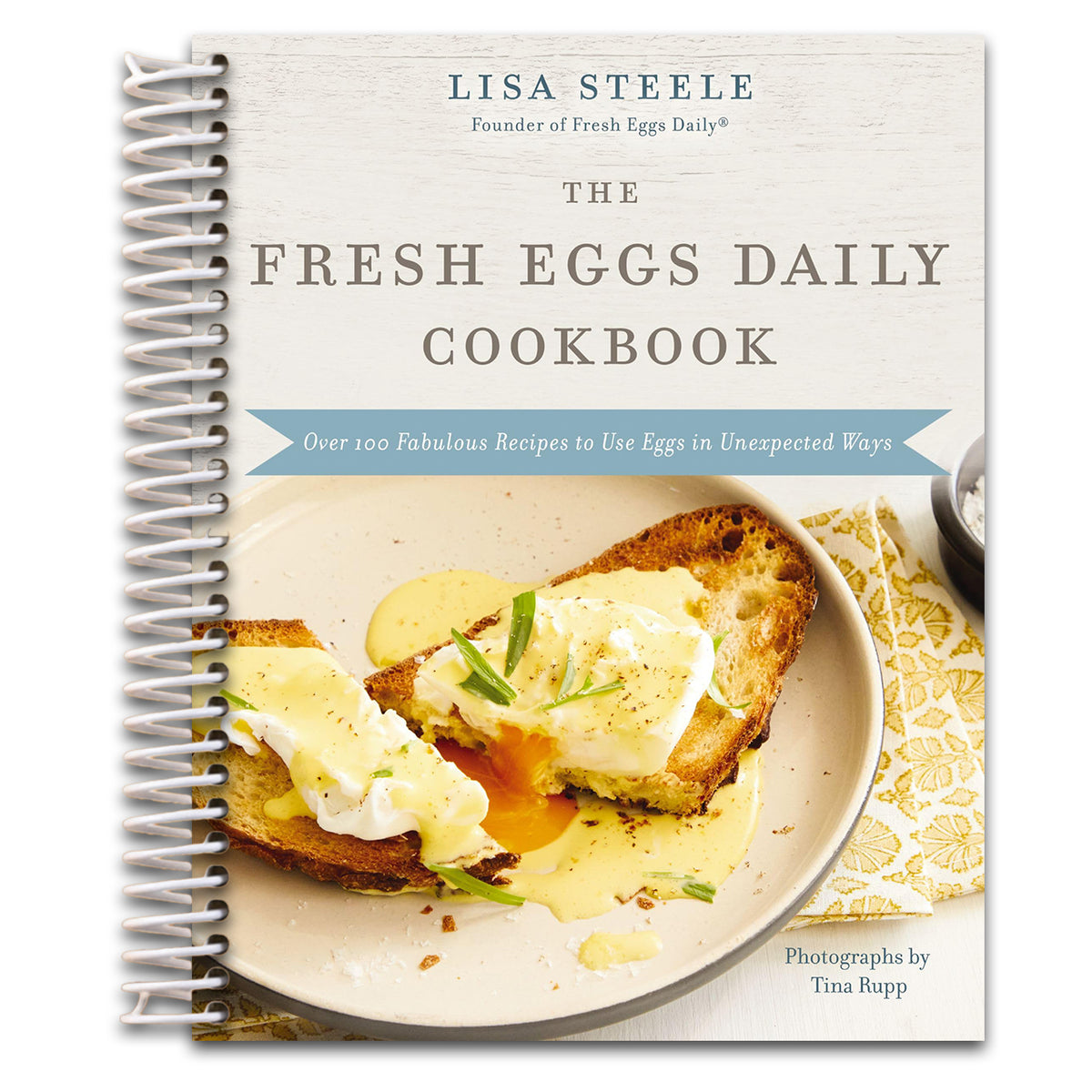 The Fresh Eggs Daily Cookbook: Over 100 Fabulous Recipes to Use Eggs in Unexpected Ways ‚Äì The Perfect Gift for Egg Lovers, Backyard Chicken Keepers, and Breakfast and Brunch Enthusiasts