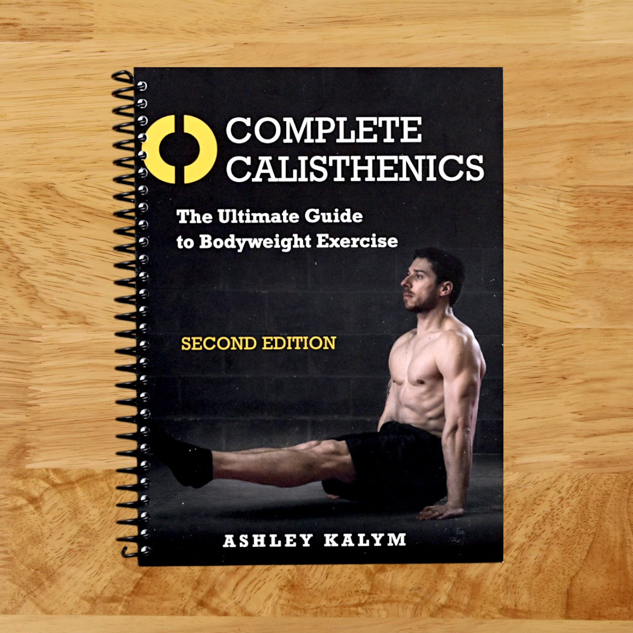 Complete Calisthenics, Second Edition: The Ultimate Guide to Bodyweight Exercise (Spiral bound) Happy Coil spiral bound book