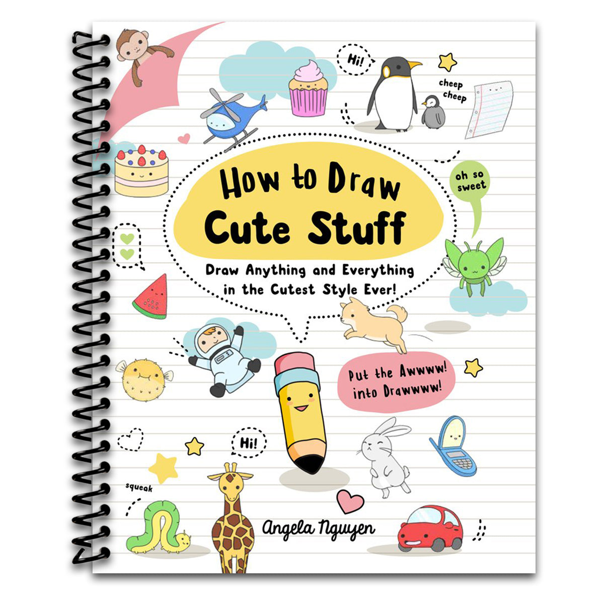 How to Draw Cute Stuff: Draw Anything and Everything in the Cutest Style Ever!   (Spiral bound)
