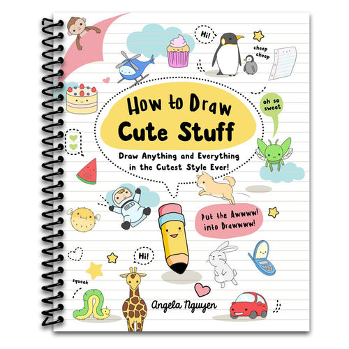 How to Draw Cute Stuff: Draw Anything and Everything in the Cutest Style Ever!   (Spiral bound)