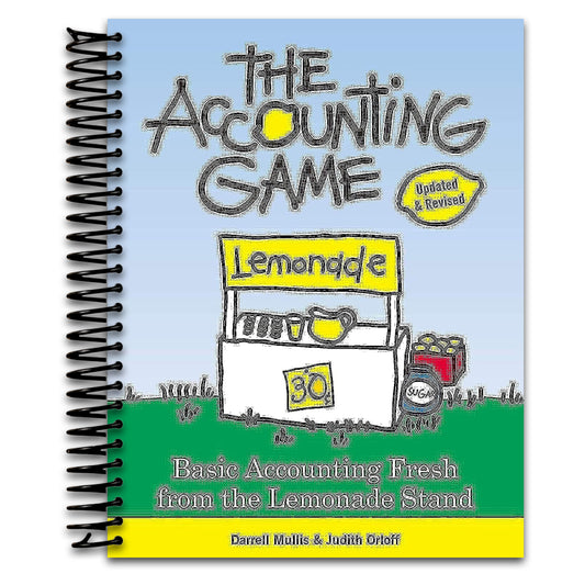 The Accounting Game: Learn the Basics of Financial Accounting - As Easy as Running a Lemonade Stand (Basics for Entrepreneurs and Small Business Owners)