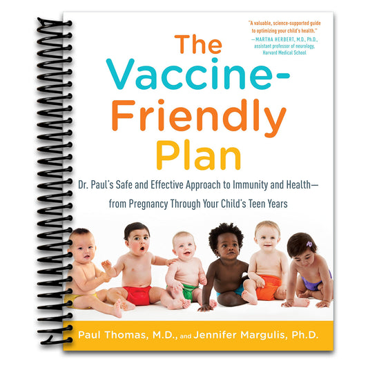 The Vaccine-Friendly Plan: Dr. Paul's Safe and Effective Approach to Immunity and Health-from Pregnancy Through Your Child's Teen Years