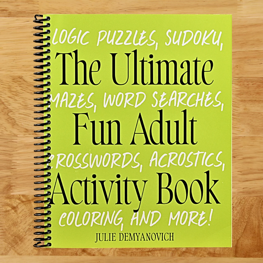 The Ultimate Fun Adult Activity Book: Logic Puzzles, Sudoku, Mazes, Word Searches, Crosswords, Acrostics, Coloring, and More!   (Spiral bound)