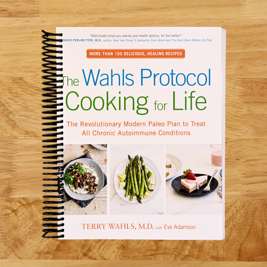 The Wahls Protocol Cooking for Life: The Revolutionary Modern Paleo Plan to Treat All Chronic Autoimmune Conditions: A Cookbook