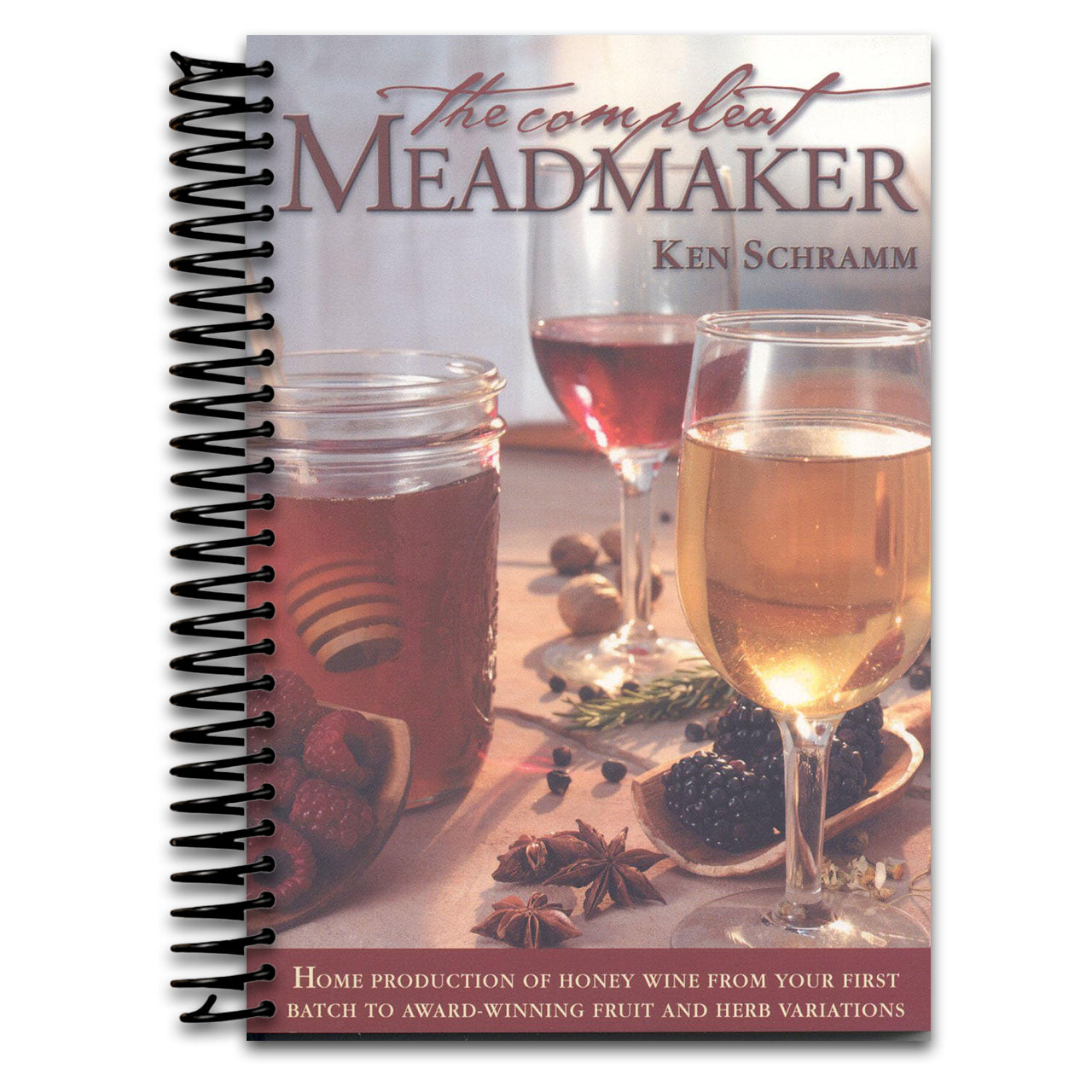 The Compleat Meadmaker : Home Production of Honey Wine From Your First Batch to Award-winning Fruit and Herb Variations   (Spiral bound)