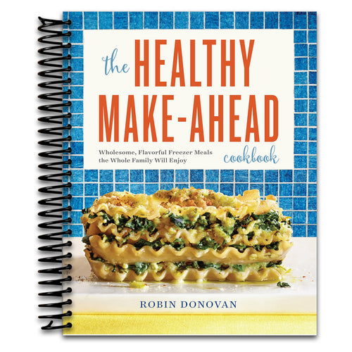 The Healthy Make-Ahead Cookbook: Wholesome, Flavorful Freezer Meals the Whole Family Will Enjoy (Spiral bound) Happy Coil spiral bound book