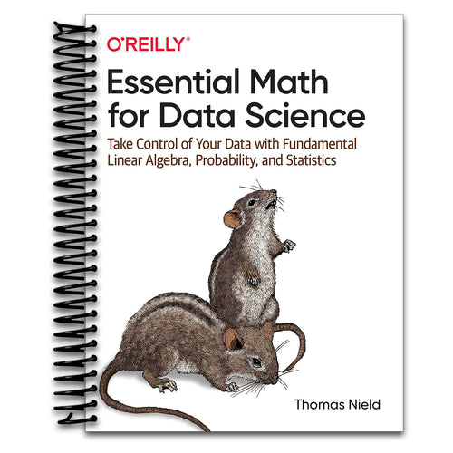 Essential Math for Data Science: Take Control of Your Data with Fundamental Linear Algebra, Probability, and Statistics   (Spiral bound)