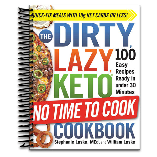 The DIRTY, LAZY, KETO No Time to Cook Cookbook: 100 Easy Recipes Ready in under 30 Minutes (DIRTY, LAZY, KETO Diet Cookbook Series)