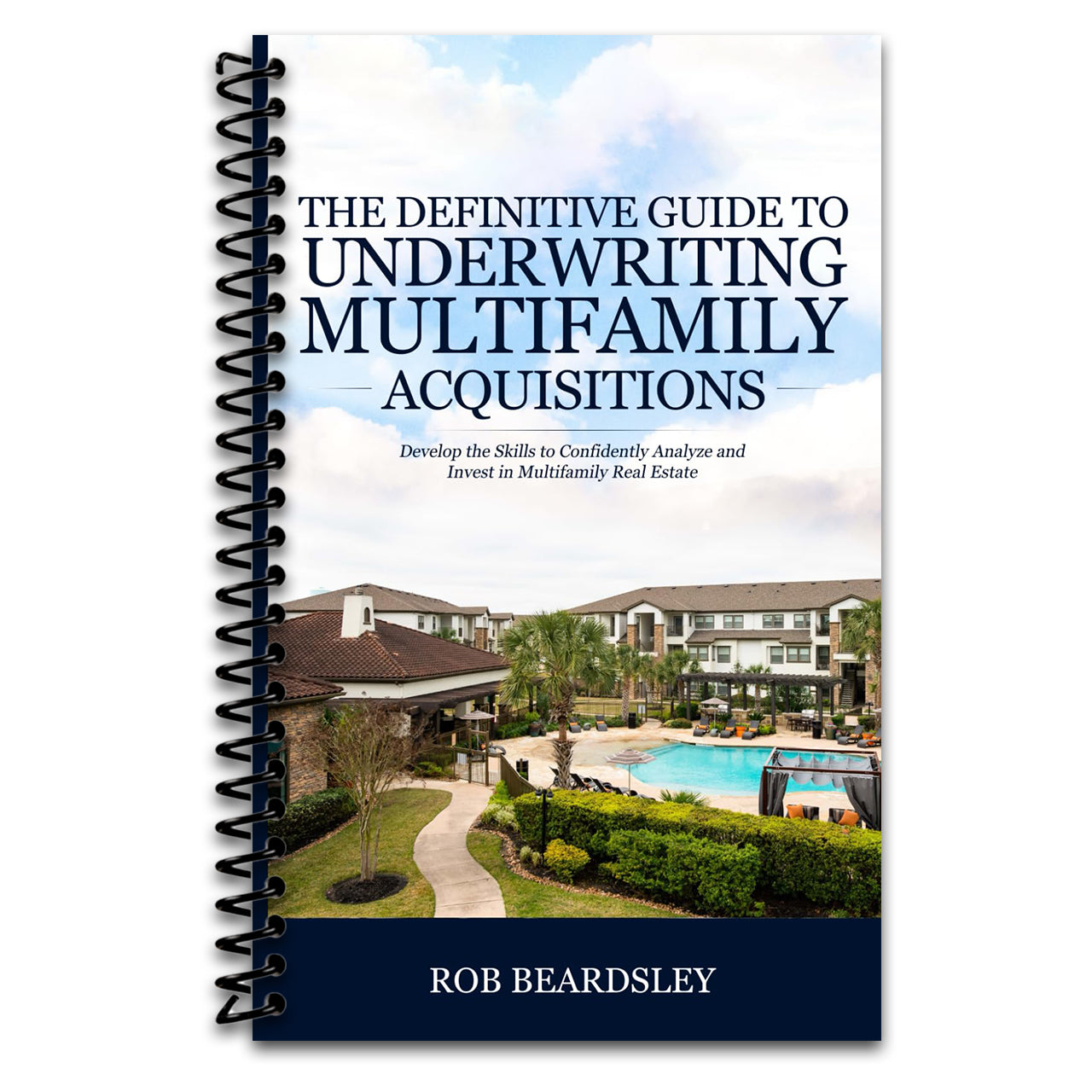 The Definitive Guide to Underwriting Multifamily Acquisitions: Develop the skills to confidently analyze and invest in multifamily real estate   (Spiral bound)