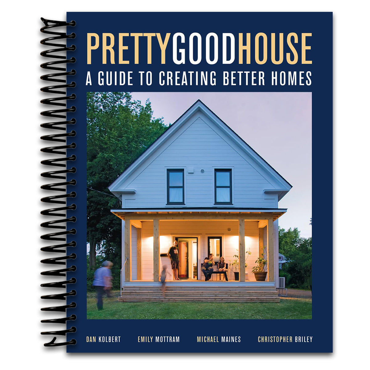 Pretty Good House: A Guide to Creating Better Homes   (Spiral bound)
