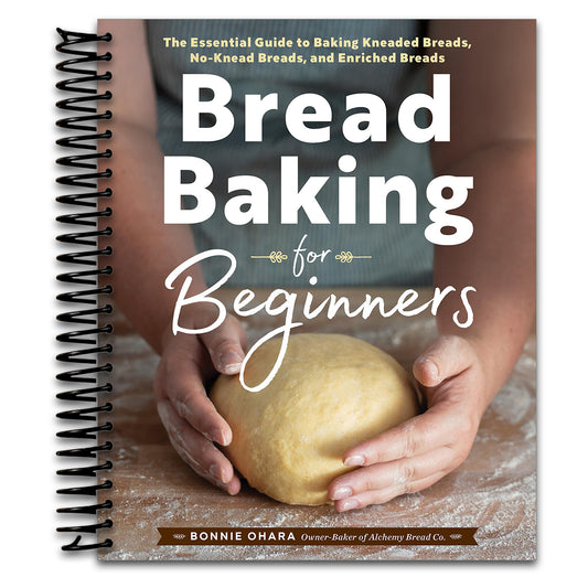 Bread Baking for Beginners: The Essential Guide to Baking Kneaded Breads, No-Knead Breads, and Enriched Breads