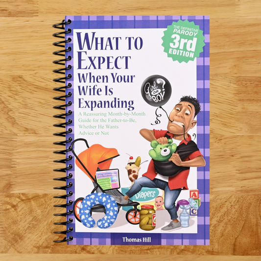 What to Expect When Your Wife Is Expanding: A Reassuring Month-by-Month Guide for the Father-to-Be, Whether He Wants Advice or Not(3rd Edition)   (Spiral bound)