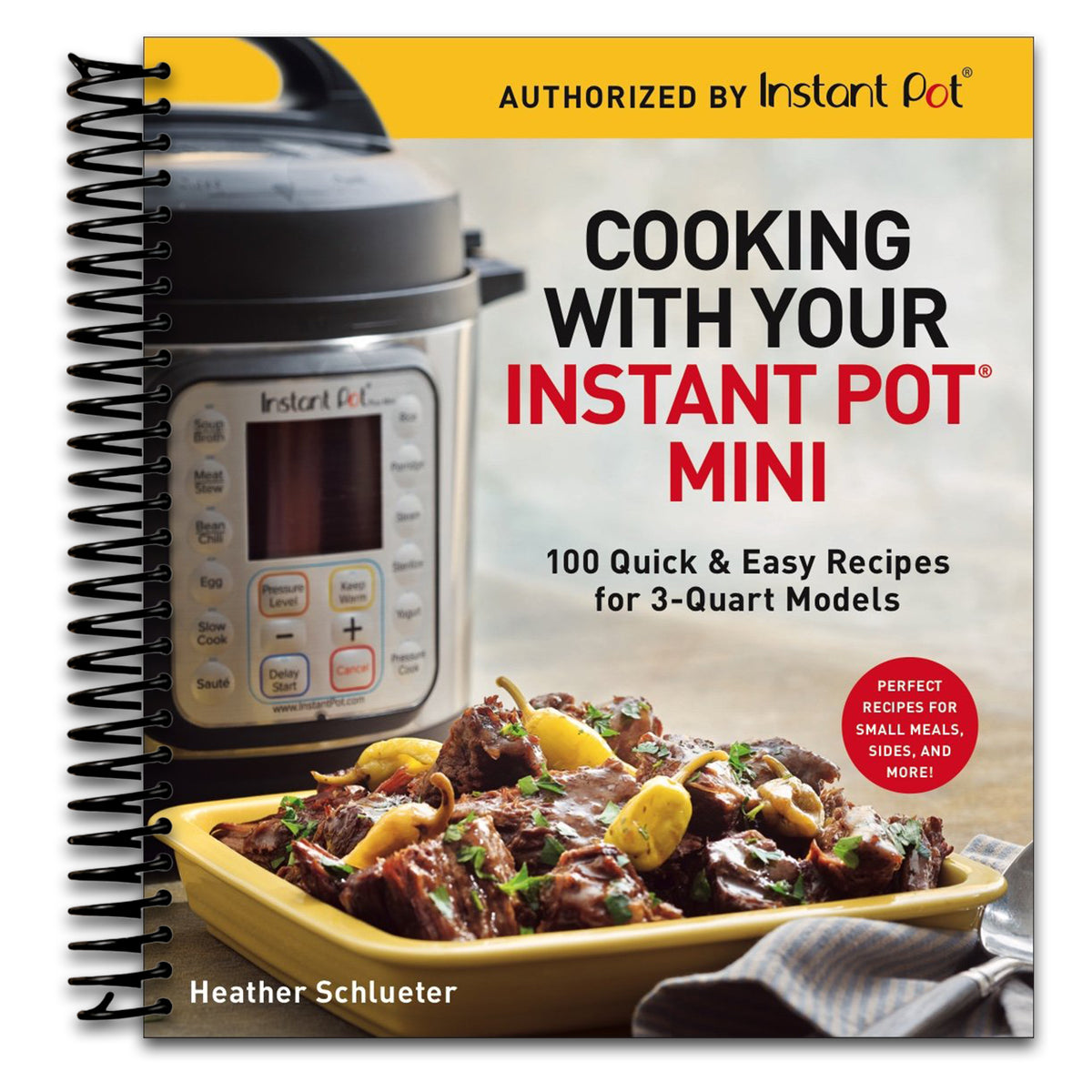 Cooking with Your Instant Pot® Mini: 100 Quick & Easy Recipes for 3-Quart Models - A Cookbook   (Spiral bound)