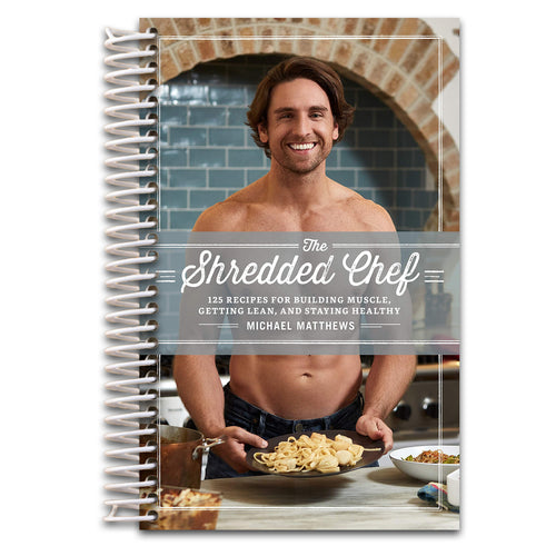 The Shredded Chef: 125 Recipes for Building Muscle, Getting Lean, and Staying Healthy (Third Edition)