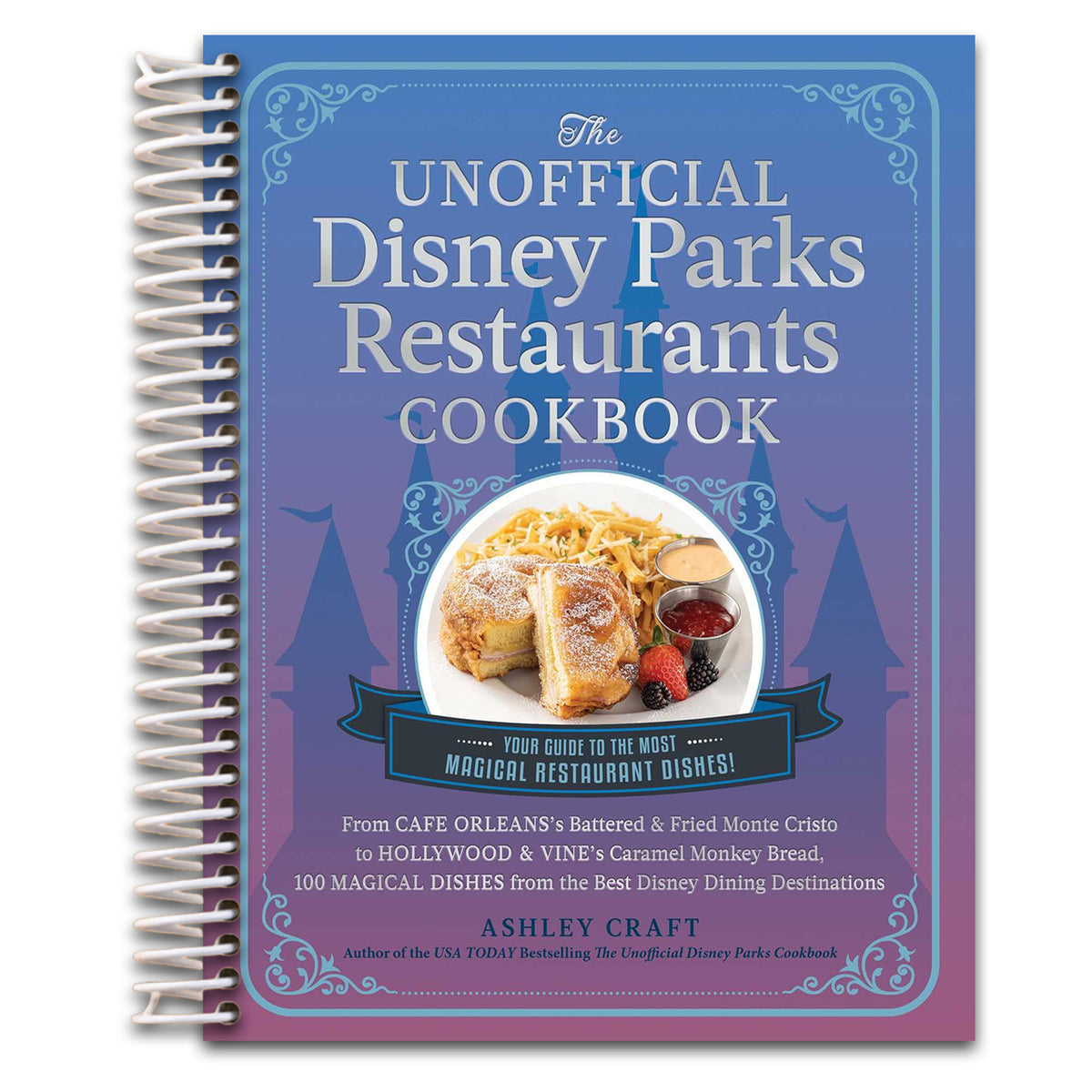 The Unofficial Disney Parks Restaurants Cookbook: From Cafe Orleans's Battered & Fried Monte Cristo to Hollywood & Vine's Caramel Monkey Bread, 100 ... (Unofficial Cookbook Gift Series)   (Spiral bound)