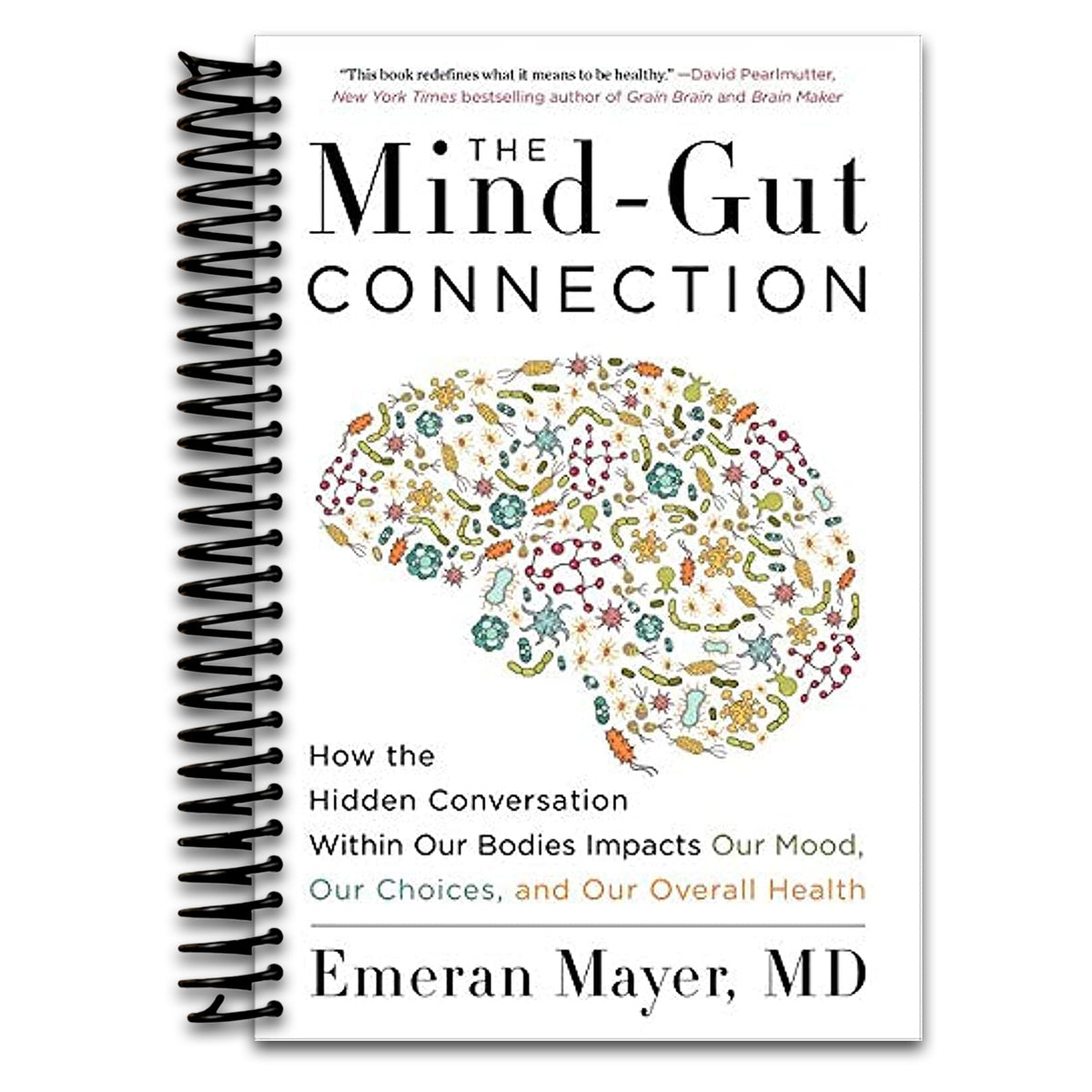 The Mind-Gut Connection: How the Hidden Conversation Within Our Bodies Impacts Our Mood, Our Choices, and Our Overall Health  (Spiral bound)