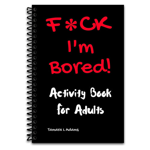 F*ck I'm Bored! Activity Book For Adults   (Spiral bound)