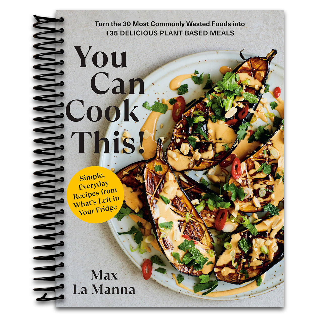 You Can Cook This!: Turn the 30 Most Commonly Wasted Foods into 135 Delicious Plant-Based Meals: A Vegan Cookbook (Spiral bound) Happy Coil spiral bound book