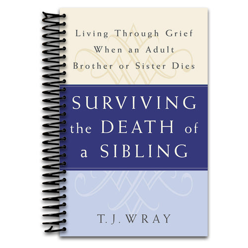 SURVIVING THE DEATH OF A SIBLING: Living Through Grief When an Adult Brother or Sister Dies   (Spiral bound)