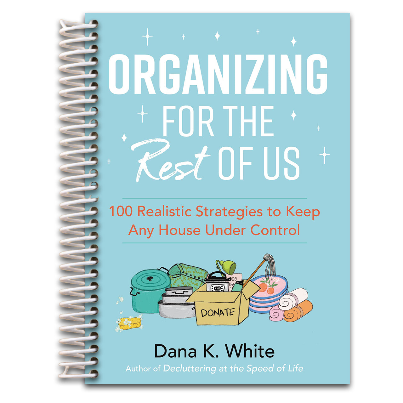 Organizing for the Rest of Us: 100 Realistic Strategies to Keep Any House Under Control (Spiral bound) Happy Coil spiral bound book