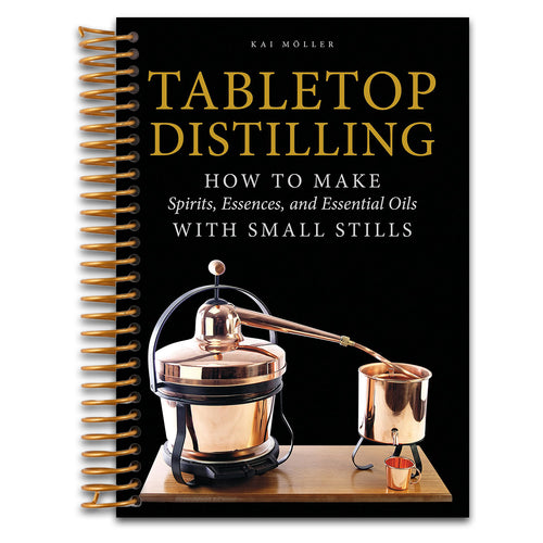 Tabletop Distilling: How to Make Spirits, Essences, and Essential Oils with Small Stills   (Spiral bound)