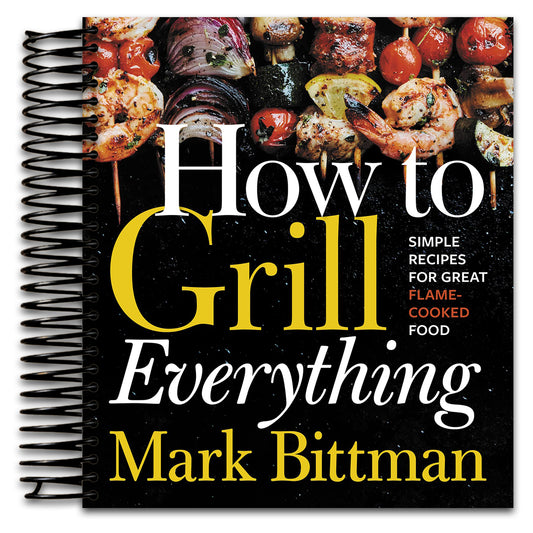 How To Grill Everything: Simple Recipes for Great Flame-Cooked Food: A Grilling BBQ Cookbook (How to Cook Everything Series, 8)
