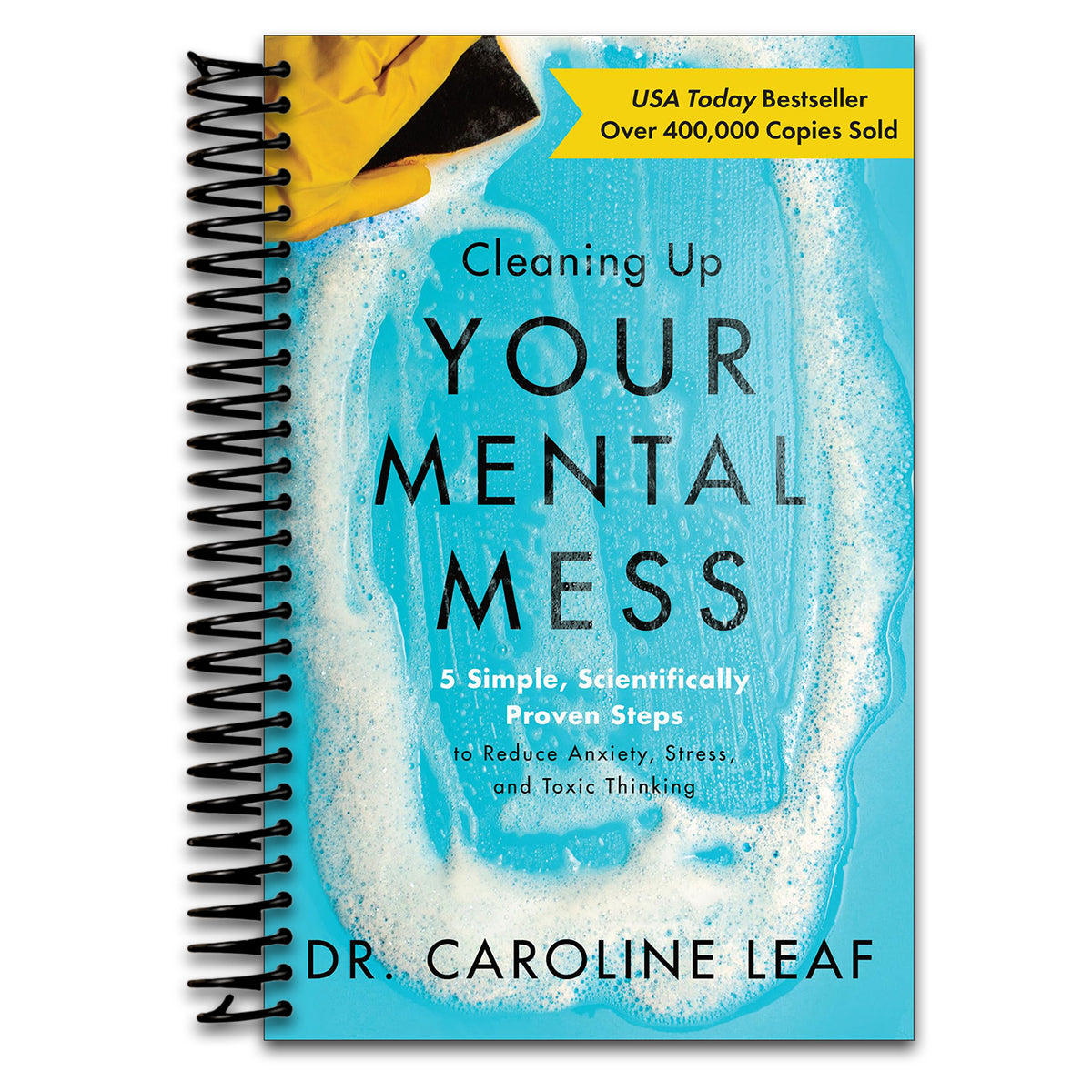 Cleaning Up Your Mental Mess: 5 Simple, Scientifically Proven Steps to Reduce Anxiety, Stress, and Toxic Thinking (Self-Improvement Book to Optimize Your Brain Health and Wellness)   (Spiral bound)