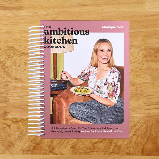 The Ambitious Kitchen Cookbook: 125 Ridiculously Good for You, Sometimes Indulgent, and Absolutely Never Boring Recipes for Every Meal of the Day
