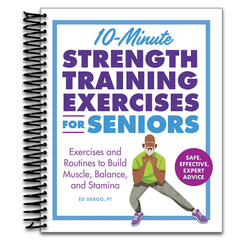 10-Minute Strength Training Exercises for Seniors: Exercises and Routines to Build Muscle, Balance, and Stamina (Spiral bound) Happy Coil spiral bound book