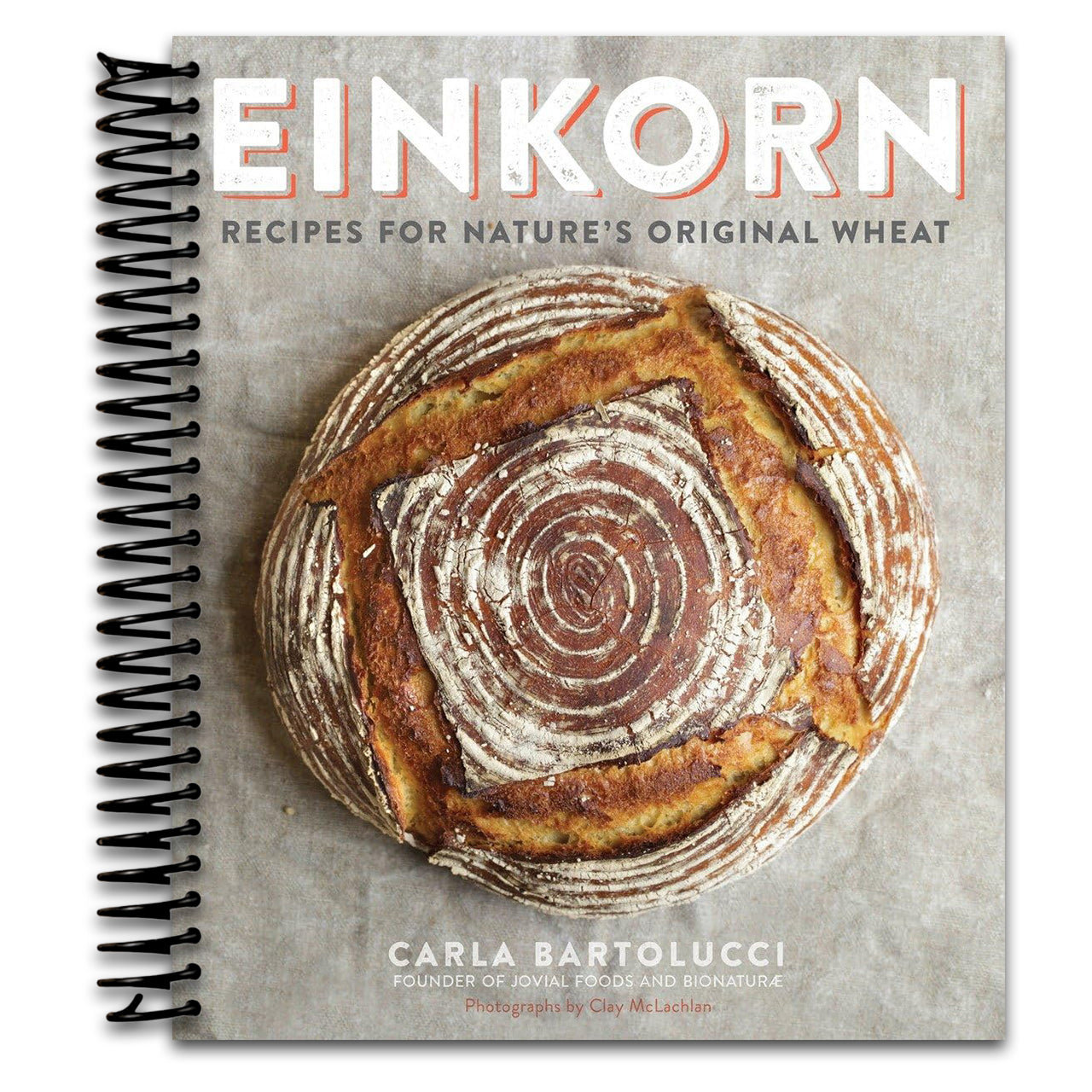 Einkorn: Recipes for Nature's Original Wheat: A Cookbook