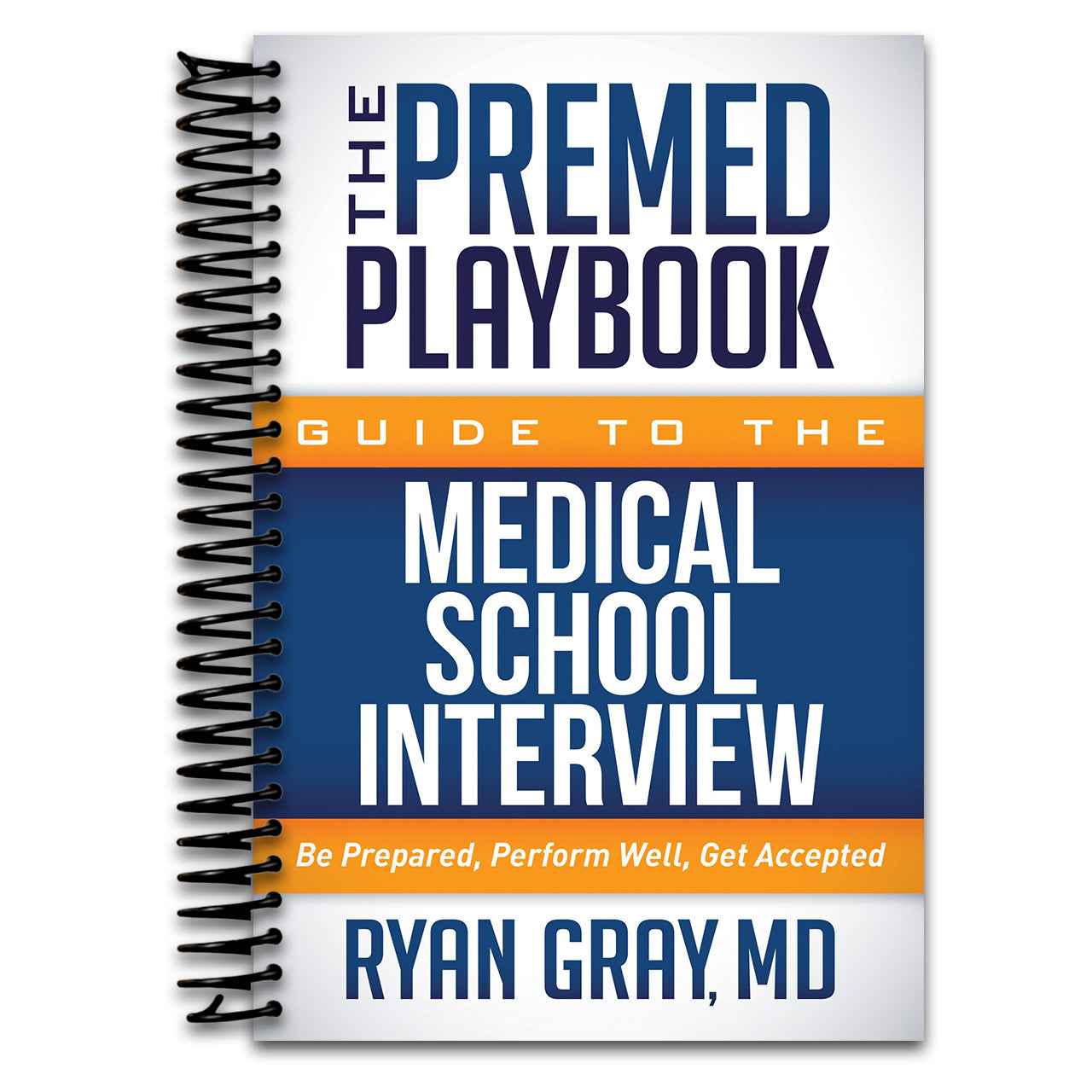 The Premed Playbook Guide to the Medical School Interview: Be Prepared, Perform Well, Get Accepted (Spiral bound) Happy Coil spiral bound book