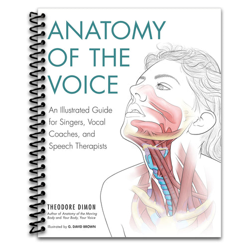 Anatomy of the Voice: An Illustrated Guide for Singers, Vocal Coaches, and Speech Therapists   (Spiral bound)
