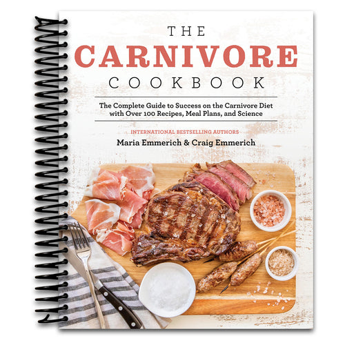 The Carnivore Cookbook: The Complete Guide to Success on the Carnivore Diet with Over 100 Recipes, Meal Plans, and Science