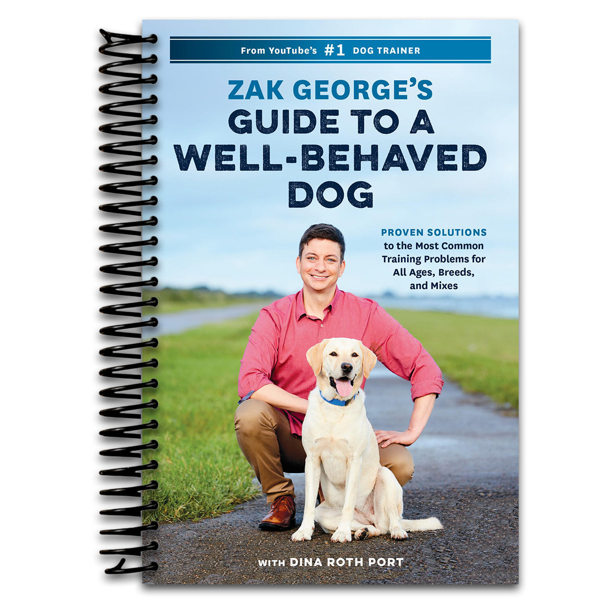 Zak George's Guide to a Well-Behaved Dog: Proven Solutions to the Most Common Training Problems for All Ages, Breeds, and Mixes   (Spiral bound)