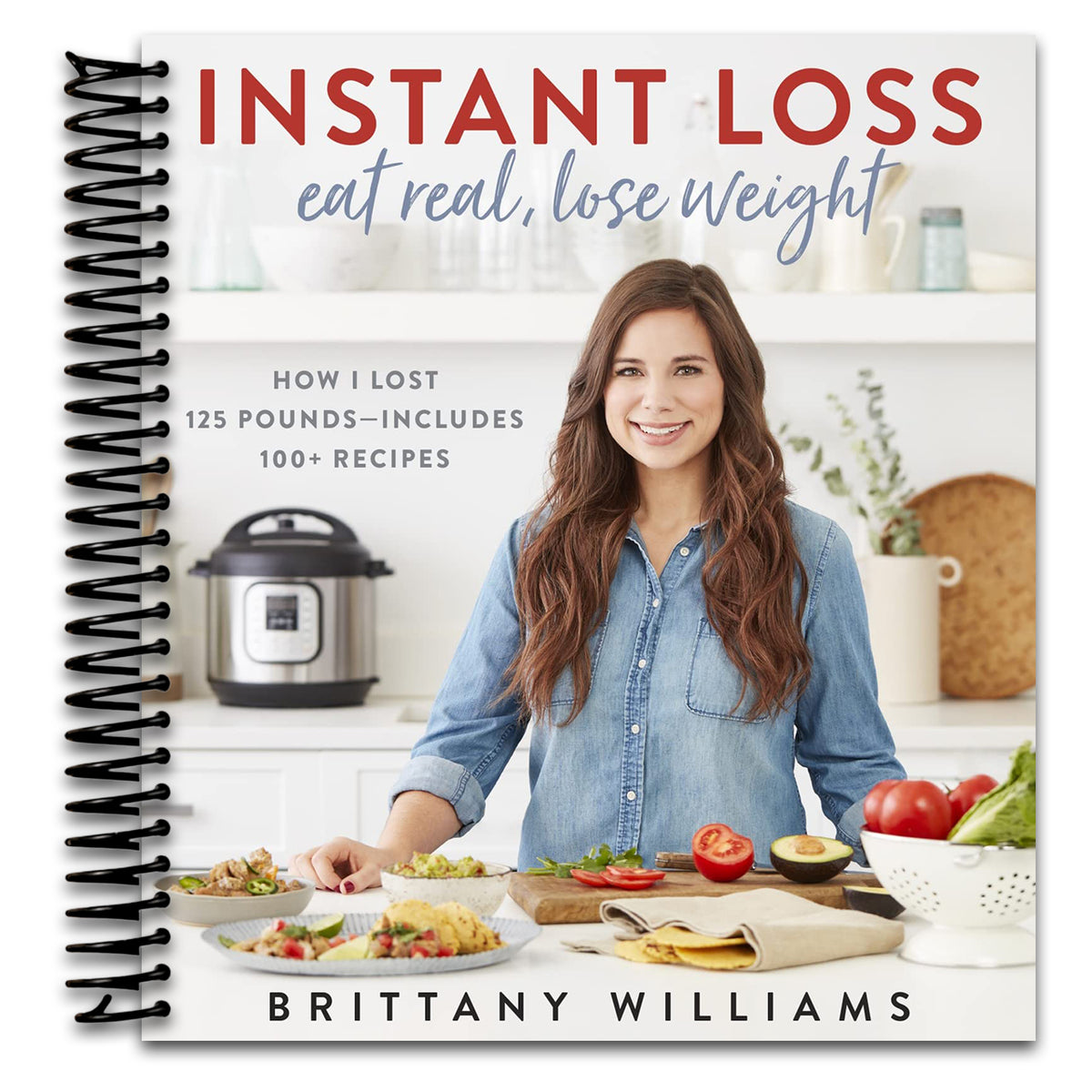 Instant Loss: Eat Real, Lose Weight: How I Lost 125 Pounds―Includes 100+ Recipes   (Spiral bound)