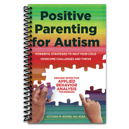 Positive Parenting for Autism: Powerful Strategies to Help Your Child Overcome Challenges and Thrive   (Spiral bound)