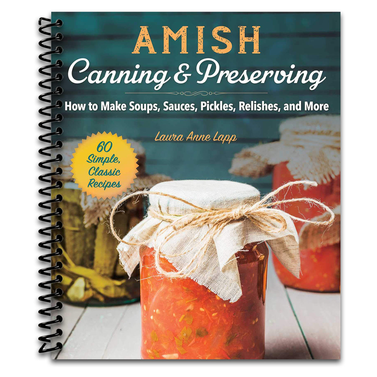 Amish Canning & Preserving: How to Make Soups, Sauces, Pickles, Relishes, and More (Spiral bound) Happy Coil spiral bound book