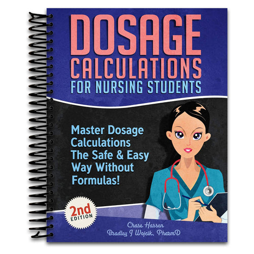 Dosage Calculations for Nursing Students: Master Dosage Calculations The Safe & Easy Way Without Formulas! (Dosage Calculation Success Series)