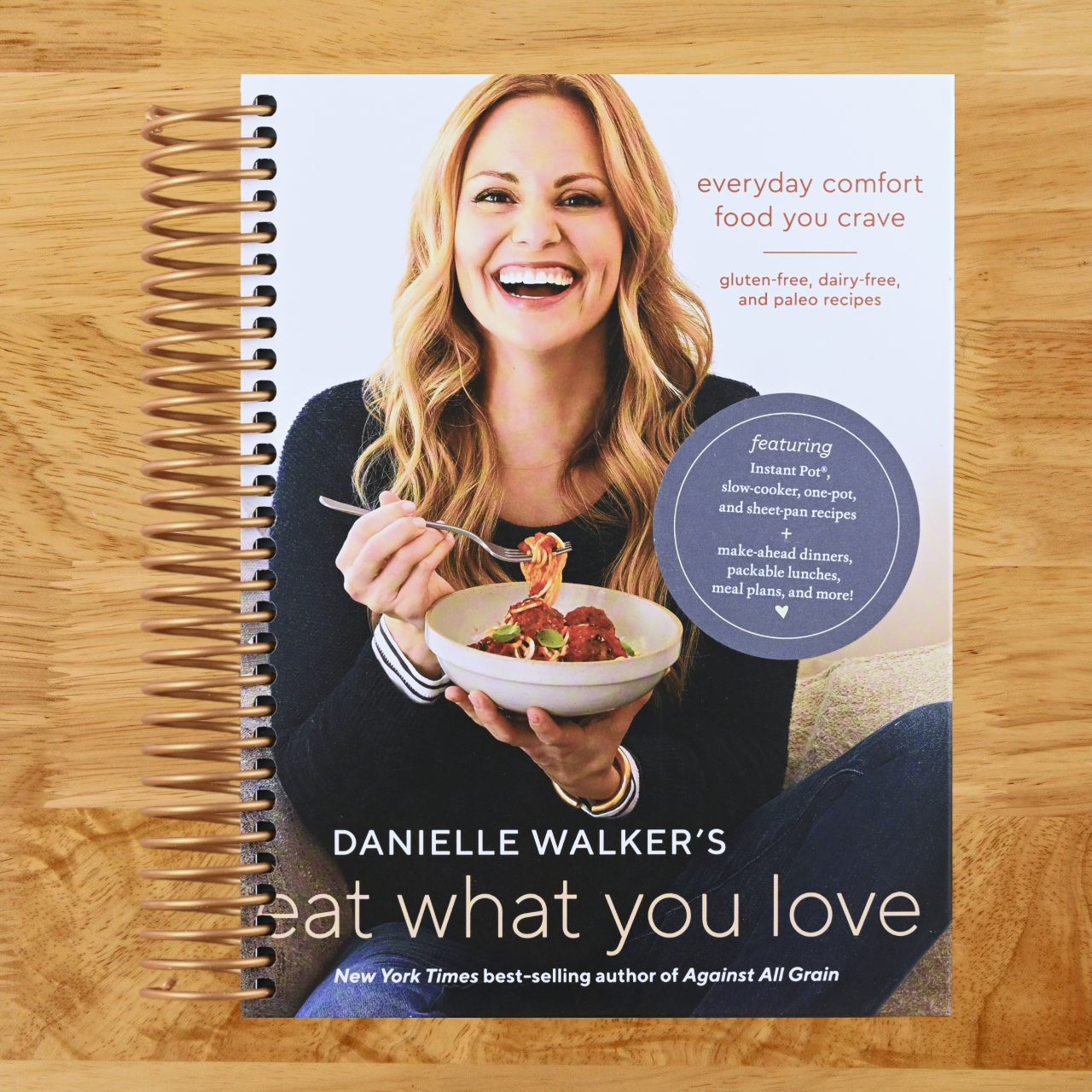 Danielle Walker's Eat What You Love: Everyday Comfort Food You Crave; Gluten-Free, Dairy-Free, and Paleo Recipes [A Cookbook]   (Spiral bound)