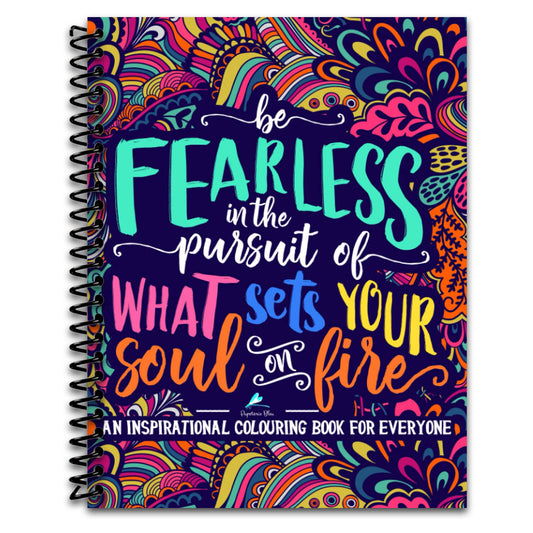 An Inspirational Colouring Book For Everyone: Be Fearless In The Pursuit Of What Sets Your Soul On Fire   (Spiral bound)