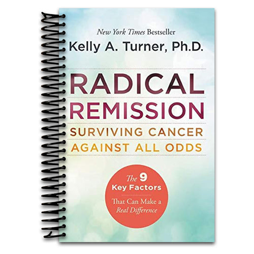 Radical Remission: Surviving Cancer Against All Odds - Uncovering the Nine Key Factors of Spontaneous Remission Through Holistic Healing Practices and Survivor Stories  (Spiral bound)