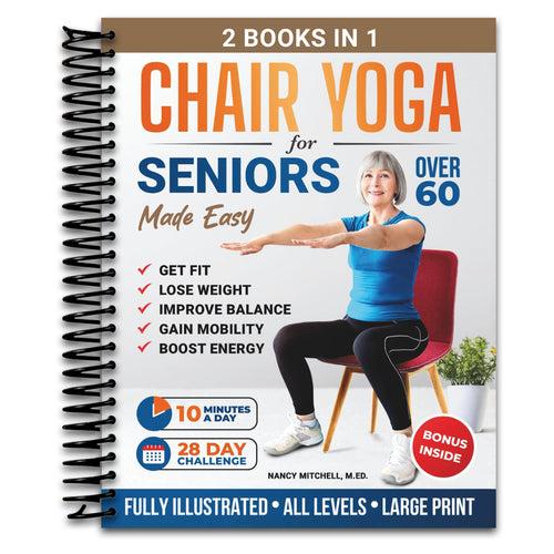 Chair Yoga For Seniors Made Easy: 28-day Beginner to Advanced Challenges to Build Strength, Gain Mobility & Improve Balance, plus Cardio-Toning to Boost Weight Loss in Under 10 Minutes a Day   (Spiral bound)