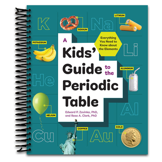 A Kids' Guide to the Periodic Table: Everything You Need to Know about the Elements