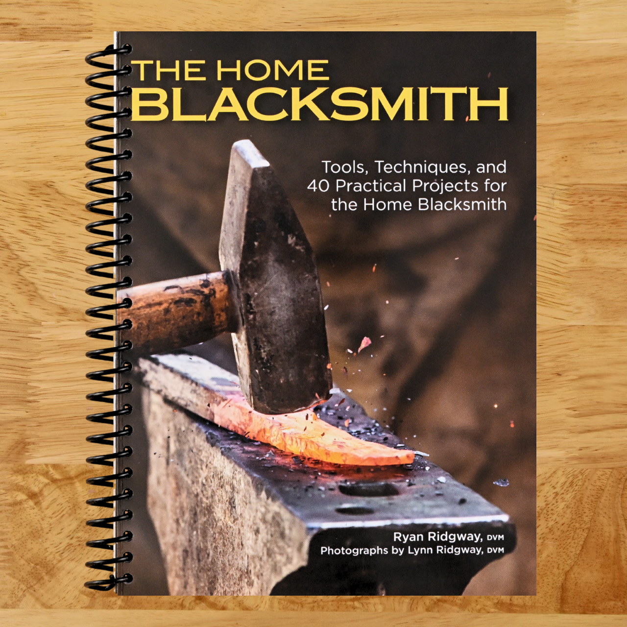 The Home Blacksmith: Tools, Techniques, and 40 Practical Projects for the Home Blacksmith (Fox Chapel Publishing) Beginner's Guide; Step-by-Step Directions & Over 500 Photos to Help You Start Smithing   (Spiral bound)