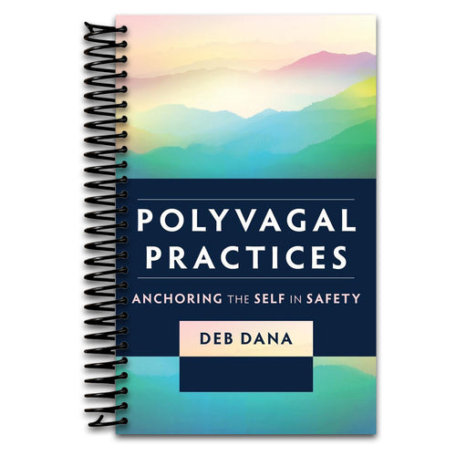 Polyvagal Practices: Anchoring the Self in Safety (Norton Series on Interpersonal Neurobiology)   (Spiral bound)